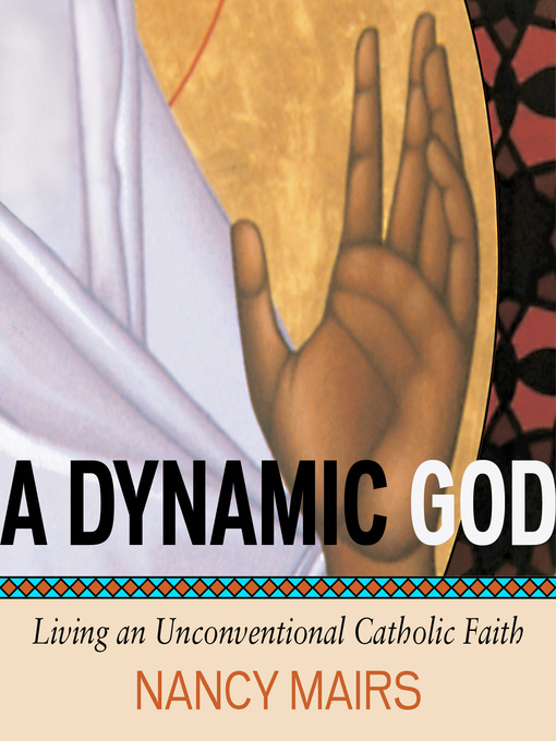Title details for A Dynamic God by Nancy Mairs - Available